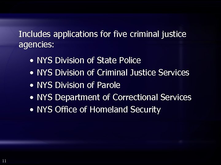 Includes applications for five criminal justice agencies: • • • 11 NYS NYS NYS