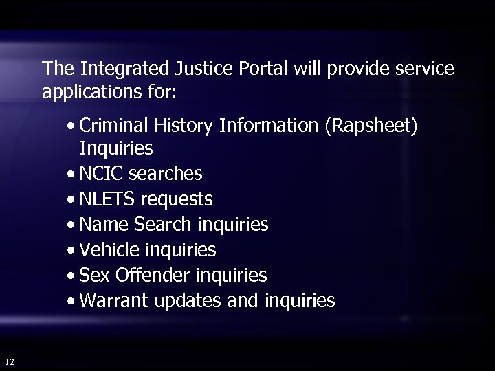 The Integrated Justice Portal will provide service applications for: • Criminal History Information (Rapsheet)