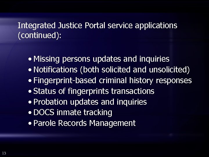 Integrated Justice Portal service applications (continued): • Missing persons updates and inquiries • Notifications