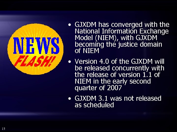  • GJXDM has converged with the National Information Exchange Model (NIEM), with GJXDM