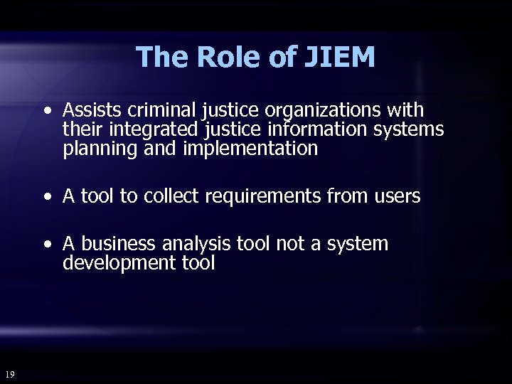 The Role of JIEM • Assists criminal justice organizations with their integrated justice information