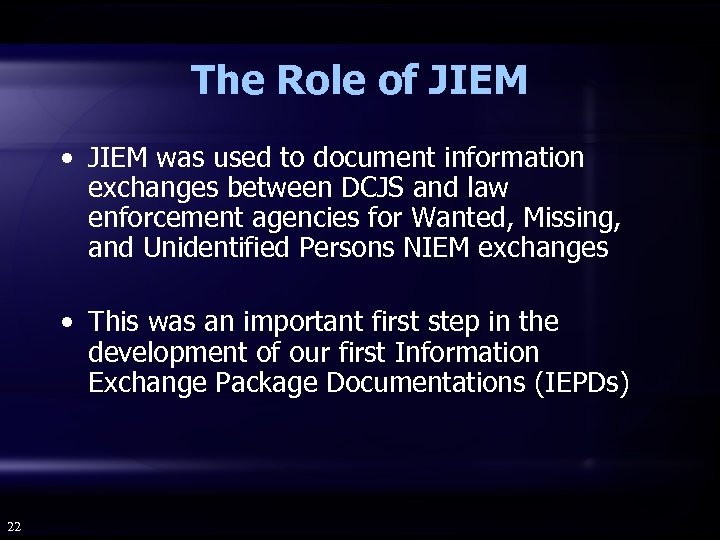 The Role of JIEM • JIEM was used to document information exchanges between DCJS