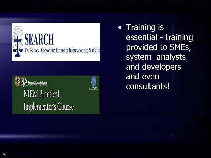  • Training is essential - training provided to SMEs, system analysts and developers