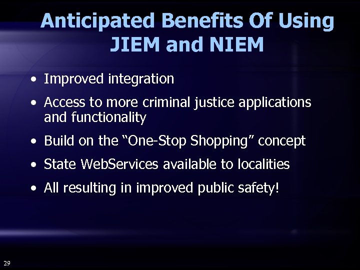 Anticipated Benefits Of Using JIEM and NIEM • Improved integration • Access to more