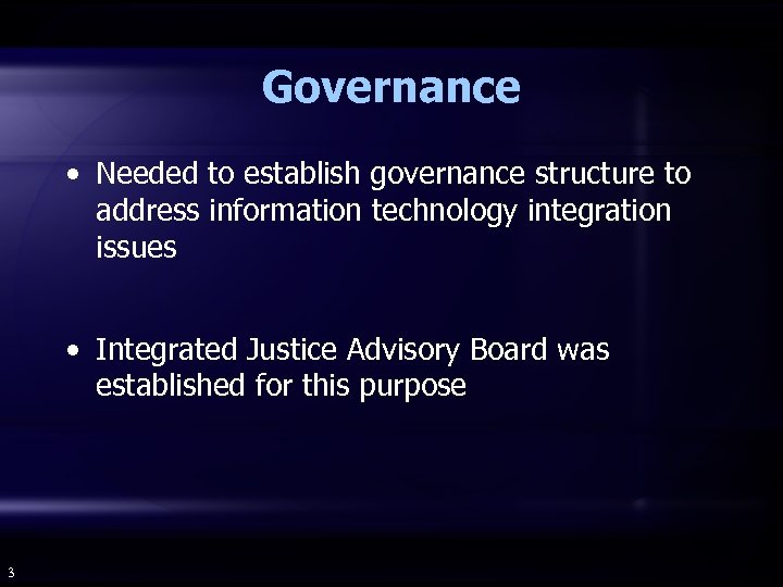 Governance • Needed to establish governance structure to address information technology integration issues •