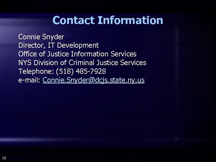 Contact Information Connie Snyder Director, IT Development Office of Justice Information Services NYS Division