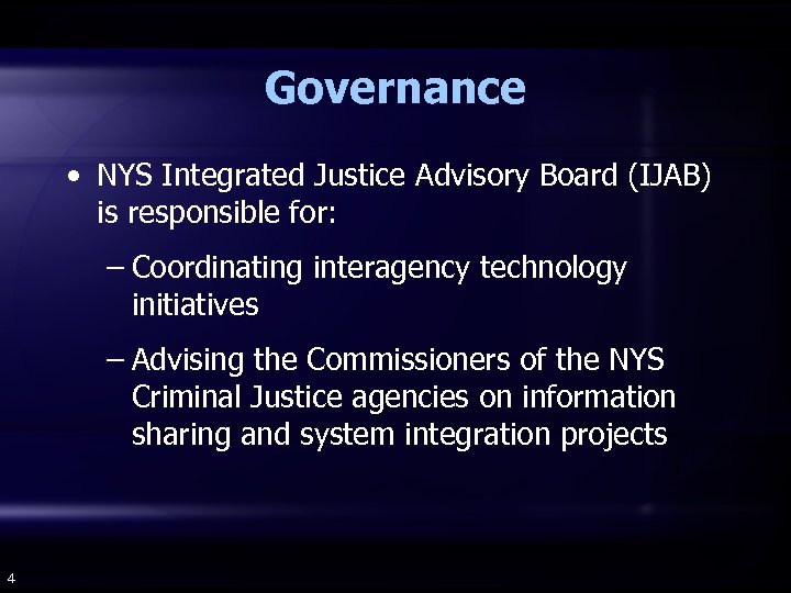 Governance • NYS Integrated Justice Advisory Board (IJAB) is responsible for: – Coordinating interagency