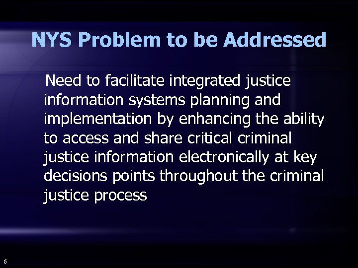 NYS Problem to be Addressed Need to facilitate integrated justice information systems planning and