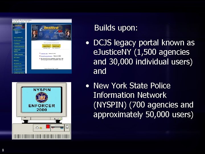 Builds upon: • DCJS legacy portal known as e. Justice. NY (1, 500 agencies