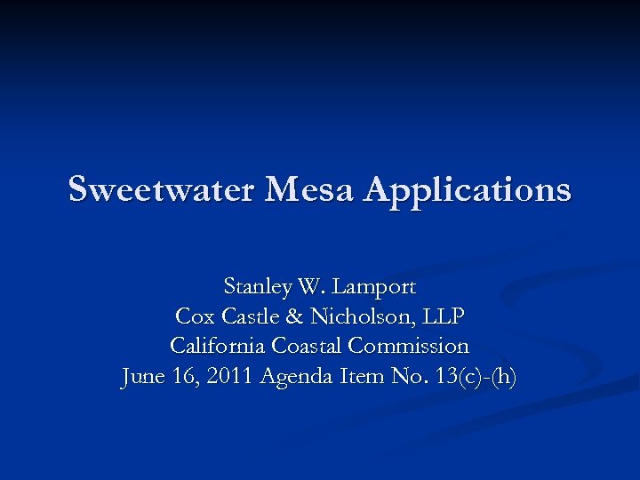 Sweetwater Mesa Applications Stanley W. Lamport Cox Castle & Nicholson, LLP California Coastal Commission