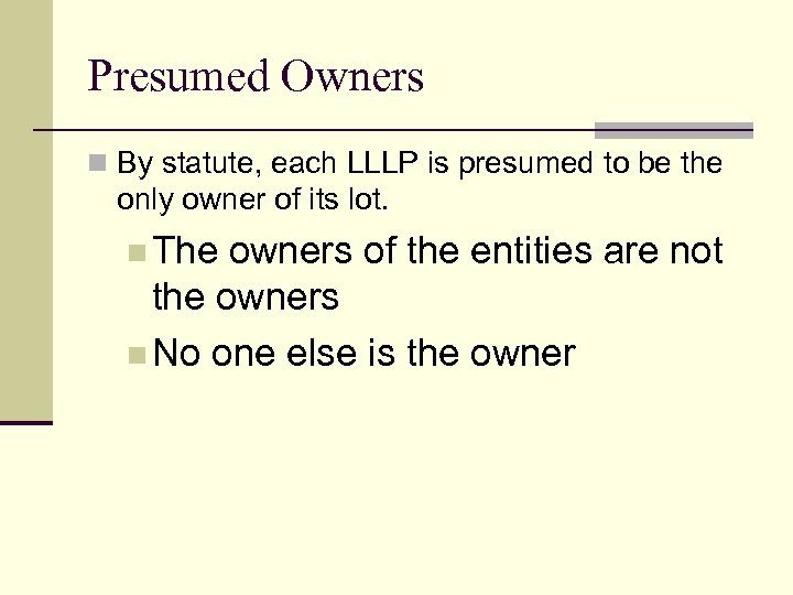 Presumed Owners n By statute, each LLLP is presumed to be the only owner