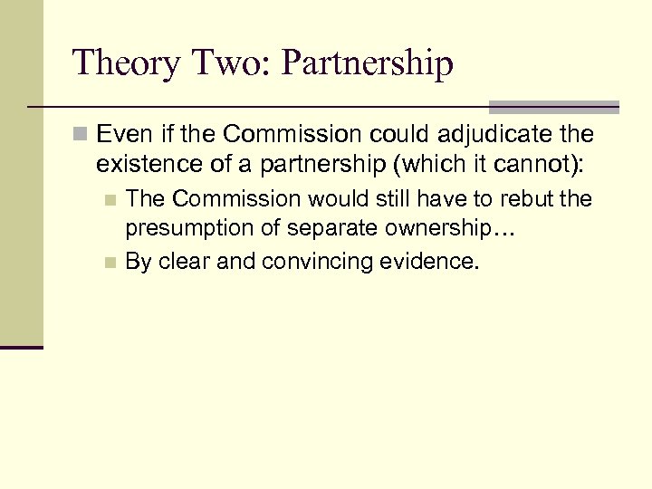 Theory Two: Partnership n Even if the Commission could adjudicate the existence of a