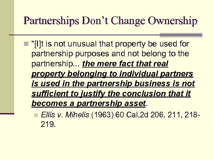 Partnerships Don’t Change Ownership n “[I]t is not unusual that property be used for
