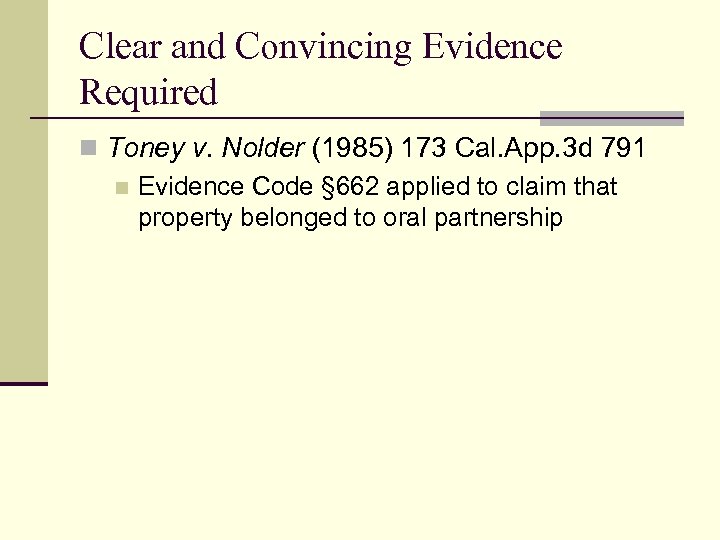 Clear and Convincing Evidence Required n Toney v. Nolder (1985) 173 Cal. App. 3