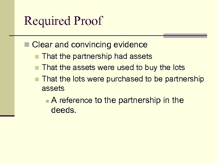 Required Proof n Clear and convincing evidence n That the partnership had assets n
