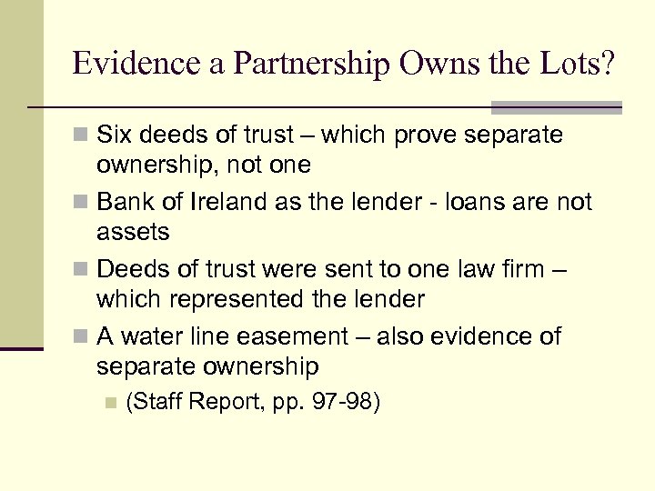 Evidence a Partnership Owns the Lots? n Six deeds of trust – which prove