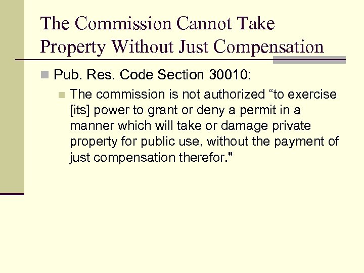 The Commission Cannot Take Property Without Just Compensation n Pub. Res. Code Section 30010: