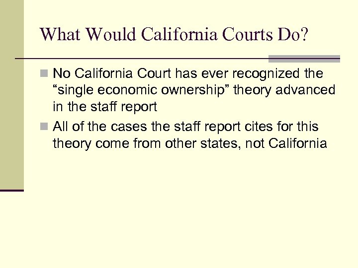 What Would California Courts Do? n No California Court has ever recognized the “single