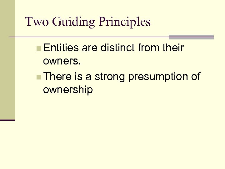 Two Guiding Principles n Entities are distinct from their owners. n There is a