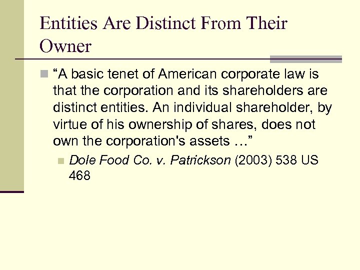 Entities Are Distinct From Their Owner n “A basic tenet of American corporate law