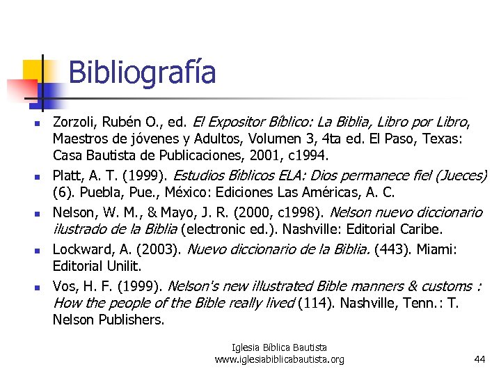 Bibliografía n n n Zorzoli, Rubén O. , ed. El Expositor Bíblico: La Biblia,
