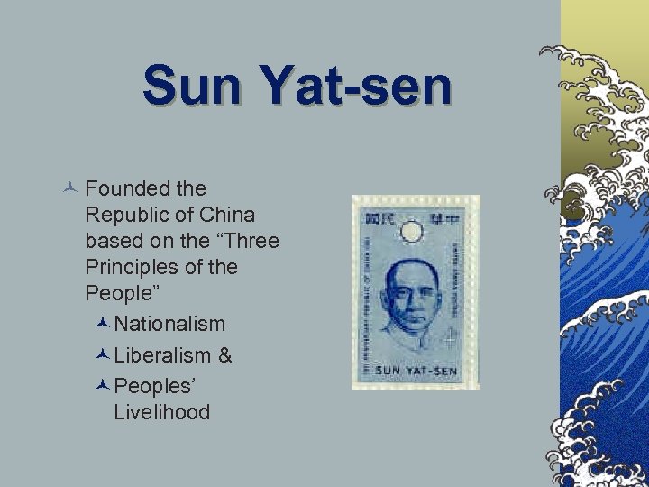 Sun Yat-sen © Founded the Republic of China based on the “Three Principles of