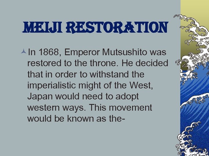 Meiji restoration ©In 1868, Emperor Mutsushito was restored to the throne. He decided that