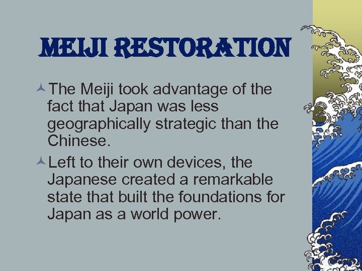 Meiji restoration ©The Meiji took advantage of the fact that Japan was less geographically