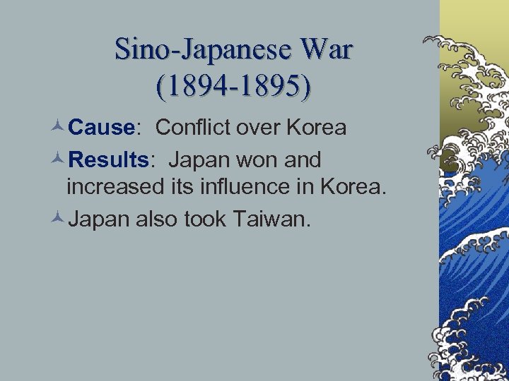 Sino-Japanese War (1894 -1895) ©Cause: Conflict over Korea ©Results: Japan won and increased its