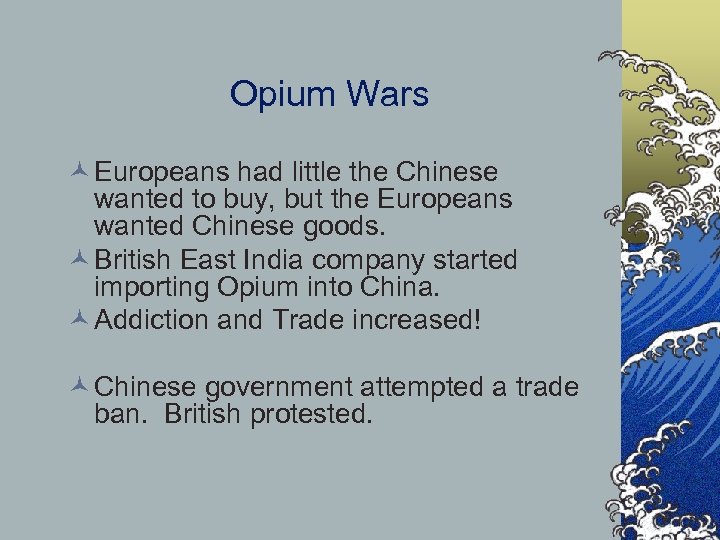 Opium Wars © Europeans had little the Chinese wanted to buy, but the Europeans