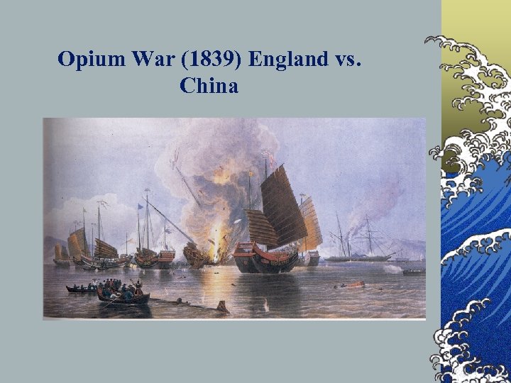 Opium War (1839) England vs. China 