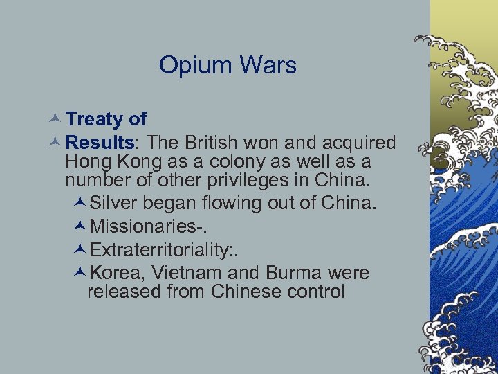 Opium Wars © Treaty of © Results: The British won and acquired Hong Kong
