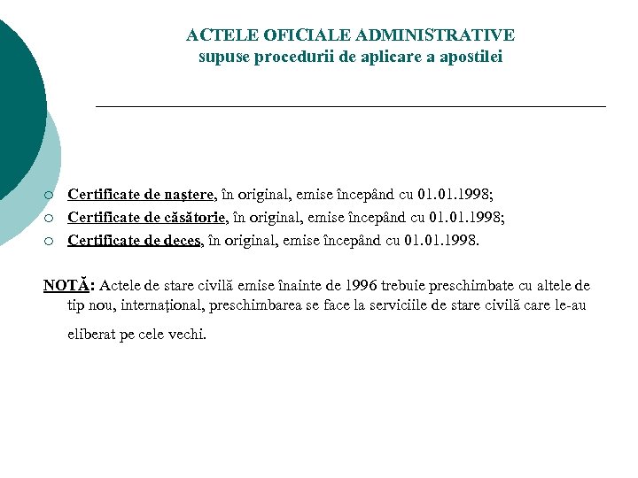 ACTELE OFICIALE ADMINISTRATIVE supuse procedurii de aplicare a apostilei ¡ ¡ ¡ Certificate de
