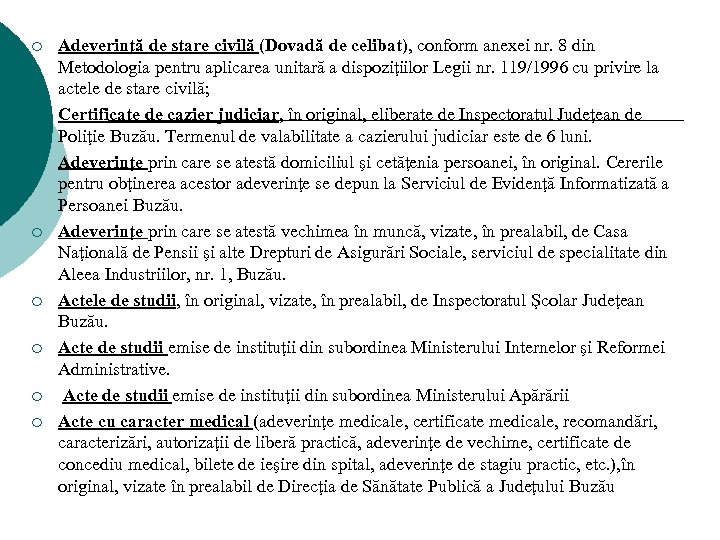 ¡ ¡ ¡ ¡ Adeverinţă de stare civilă (Dovadă de celibat), conform anexei nr.