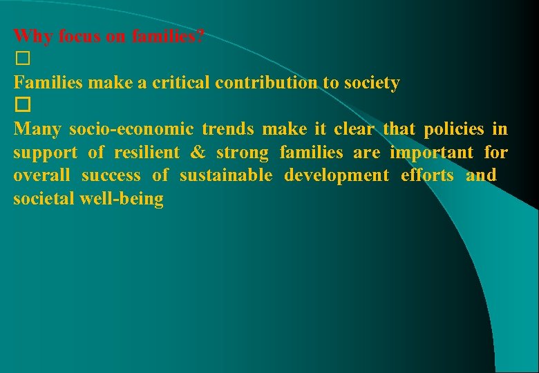 Why focus on families? Families make a critical contribution to society Many socio-economic trends