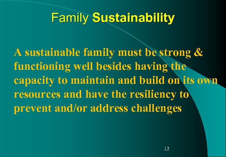 Family Sustainability A sustainable family must be strong & functioning well besides having the