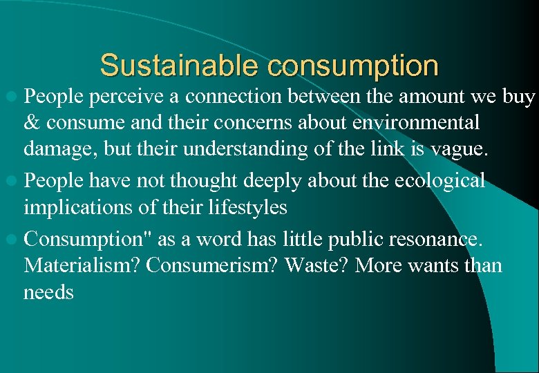 l People Sustainable consumption perceive a connection between the amount we buy & consume