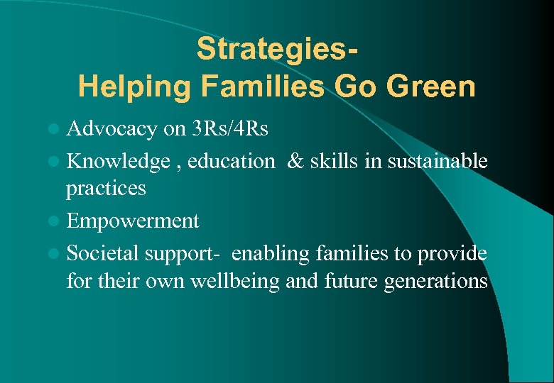 Strategies. Helping Families Go Green l Advocacy on 3 Rs/4 Rs l Knowledge ,