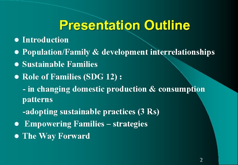 Presentation Outline l l l Introduction Population/Family & development interrelationships Sustainable Families Role of