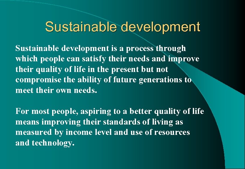 Sustainable development is a process through which people can satisfy their needs and improve