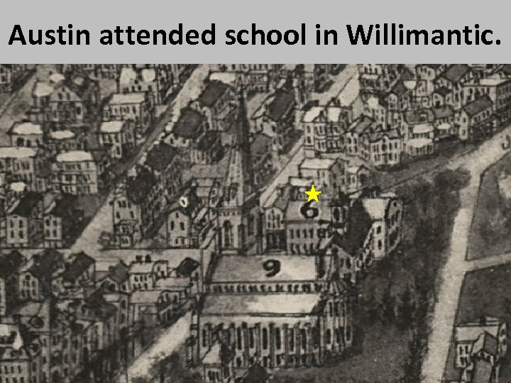Austin attended school in Willimantic. 