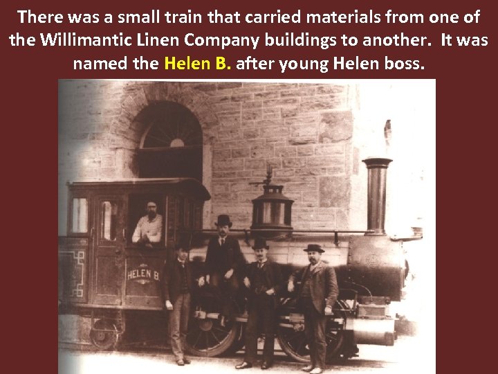 There was a small train that carried materials from one of the Willimantic Linen