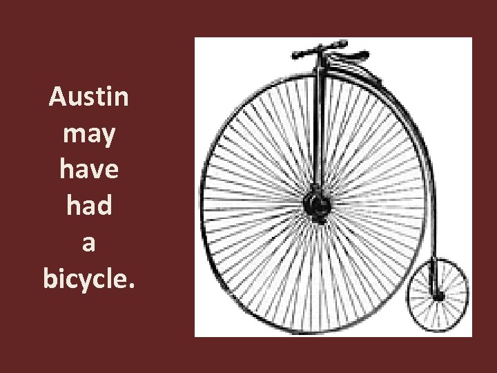 Austin may have had a bicycle. 