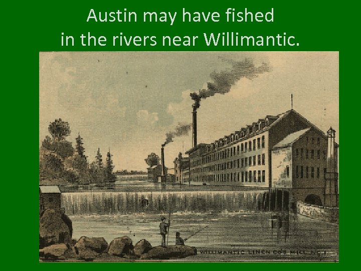 Austin may have fished in the rivers near Willimantic. 
