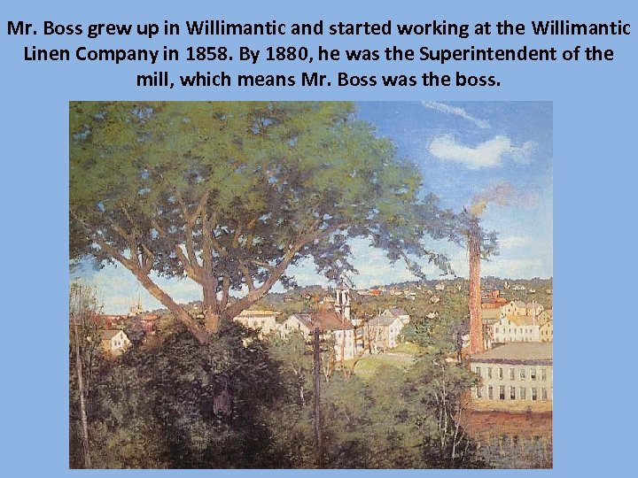 Mr. Boss grew up in Willimantic and started working at the Willimantic Linen Company