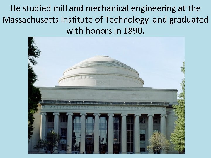 He studied mill and mechanical engineering at the Massachusetts Institute of Technology and graduated