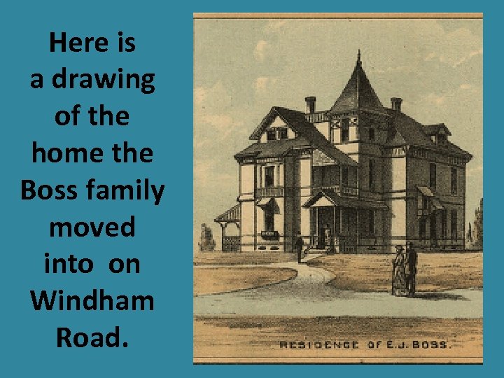 Here is a drawing of the home the Boss family moved into on Windham