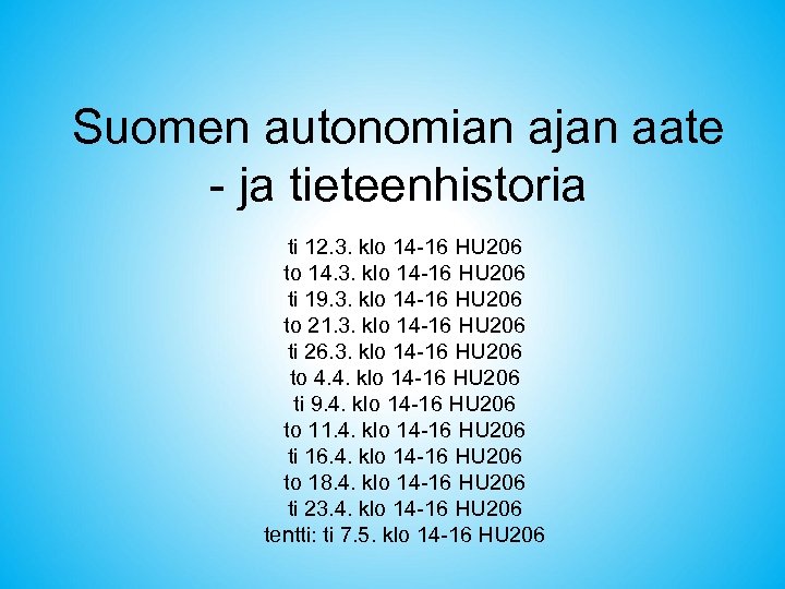 Suomen autonomian ajan aate - ja tieteenhistoria ti 12. 3. klo 14 -16 HU