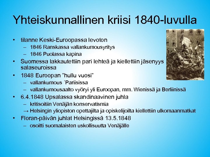 Yhteiskunnallinen kriisi 1840 -luvulla • tilanne Keski-Euroopassa levoton – 1846 Ranskassa vallankumousyritys – 1846
