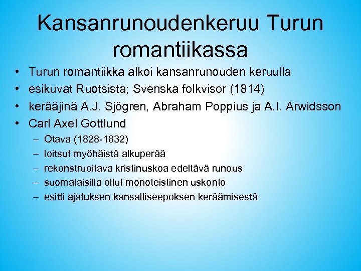 Kansanrunoudenkeruu Turun romantiikassa • • Turun romantiikka alkoi kansanrunouden keruulla esikuvat Ruotsista; Svenska folkvisor